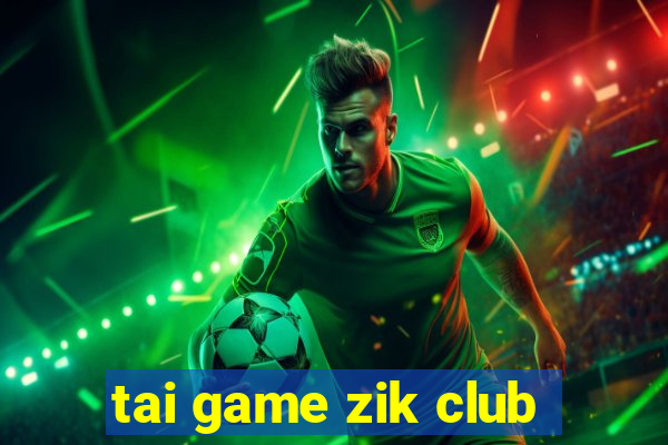 tai game zik club