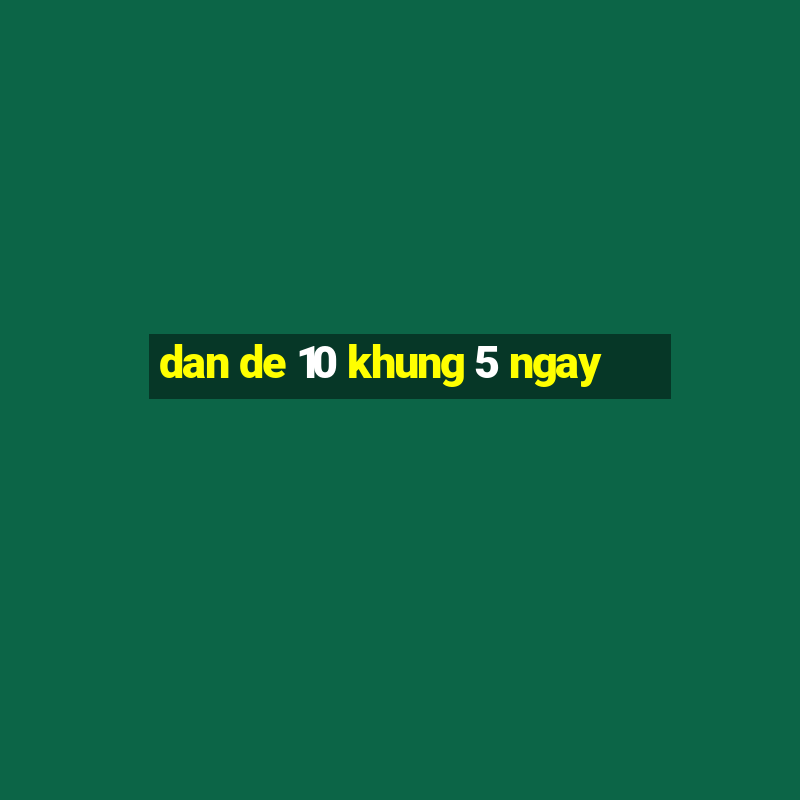 dan de 10 khung 5 ngay