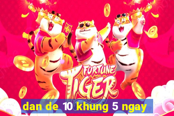 dan de 10 khung 5 ngay