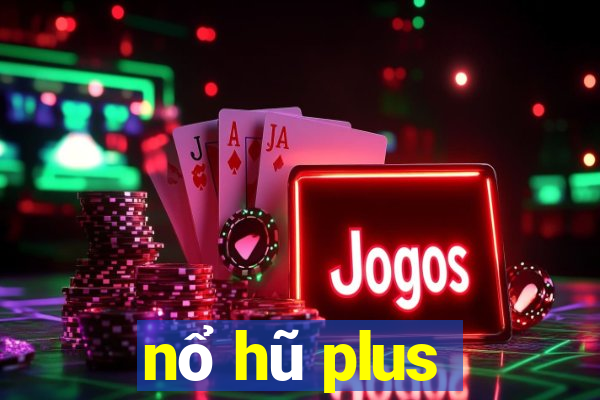 nổ hũ plus