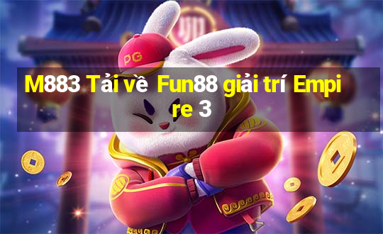 M883 Tải về Fun88 giải trí Empire 3