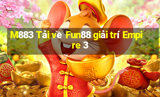 M883 Tải về Fun88 giải trí Empire 3