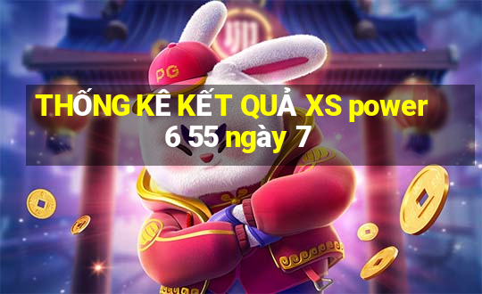 THỐNG KÊ KẾT QUẢ XS power 6 55 ngày 7