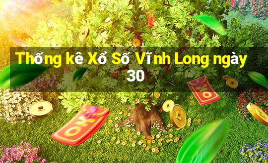 Thống kê Xổ Số Vĩnh Long ngày 30