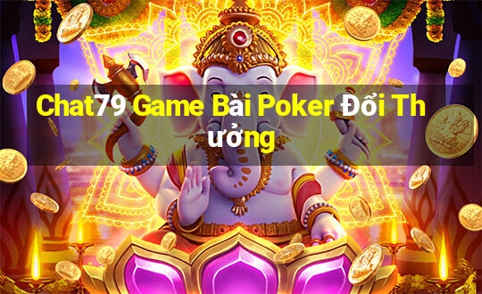 Chat79 Game Bài Poker Đổi Thưởng