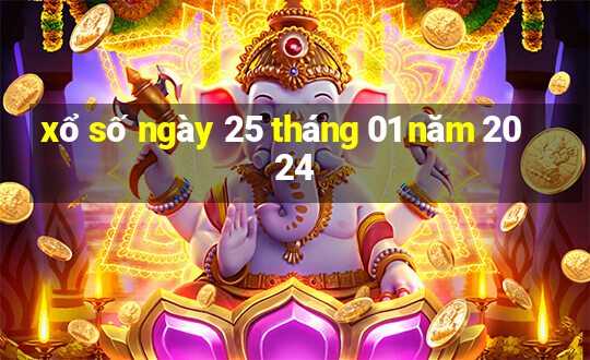 xổ số ngày 25 tháng 01 năm 2024