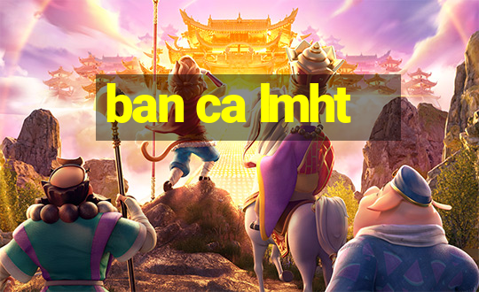 ban ca lmht