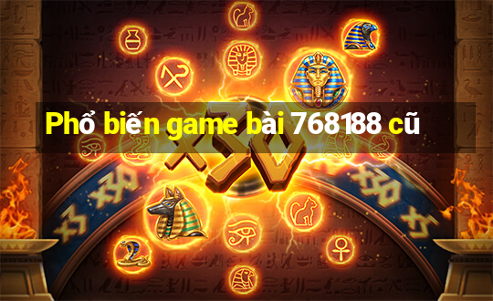 Phổ biến game bài 768188 cũ