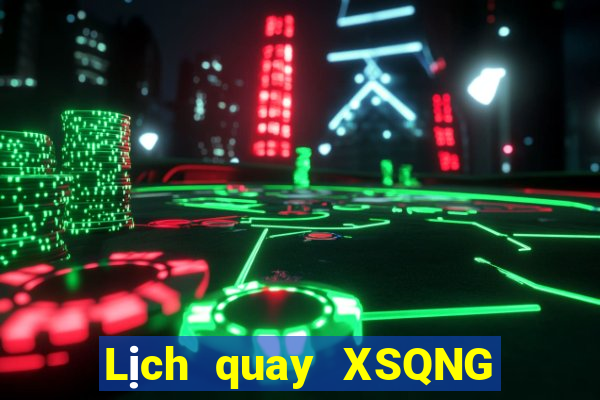 Lịch quay XSQNG ngày 28