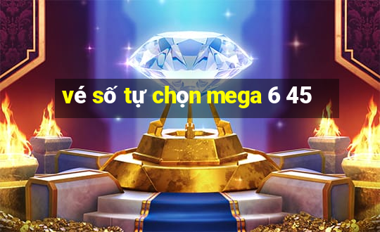 vé số tự chọn mega 6 45