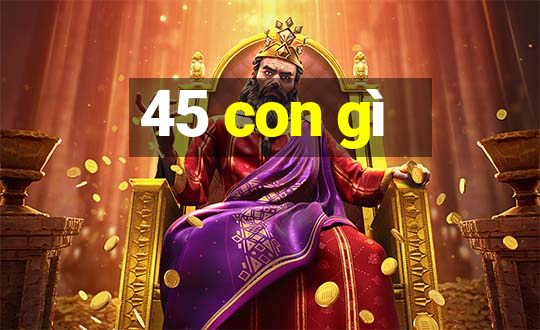 45 con gì