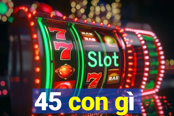 45 con gì