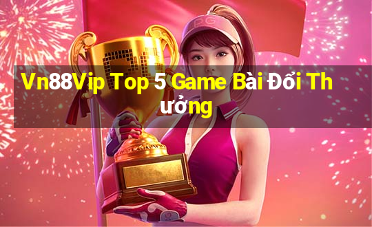 Vn88Vip Top 5 Game Bài Đổi Thưởng