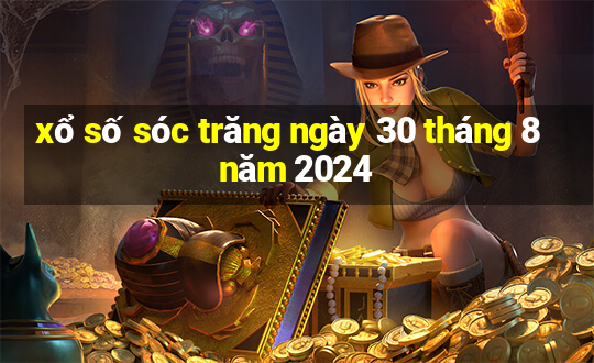 xổ số sóc trăng ngày 30 tháng 8 năm 2024