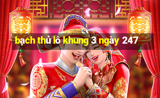 bạch thủ lô khung 3 ngày 247