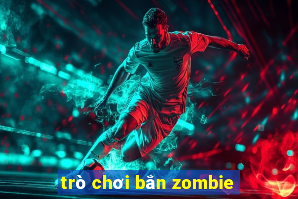 trò chơi bắn zombie