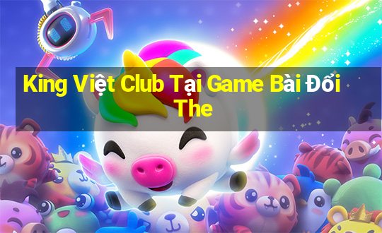 King Việt Club Tại Game Bài Đổi The