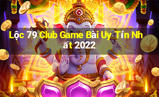 Lộc 79 Club Game Bài Uy Tín Nhất 2022