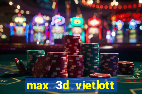 max 3d vietlott hôm nay