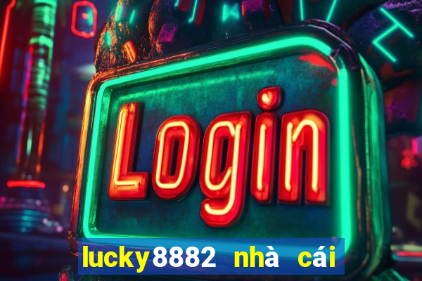 lucky8882 nhà cái uy tín