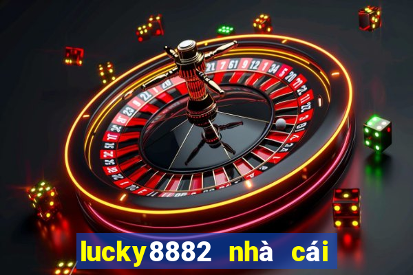 lucky8882 nhà cái uy tín