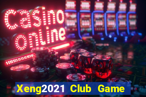 Xeng2021 Club Game Bài Miễn Phí