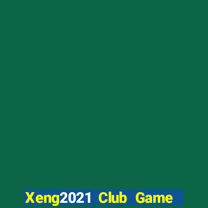 Xeng2021 Club Game Bài Miễn Phí