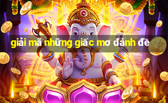 giải mã những giấc mơ đánh đề