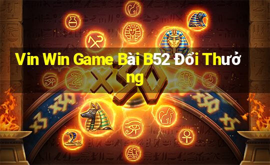 Vin Win Game Bài B52 Đổi Thưởng