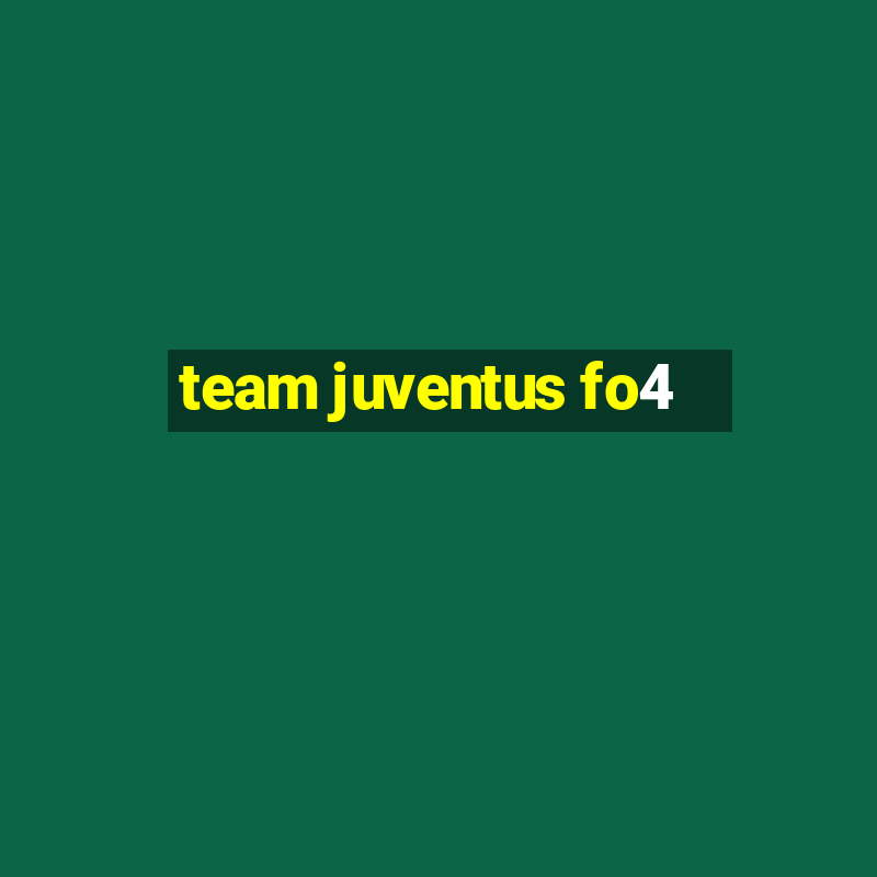 team juventus fo4