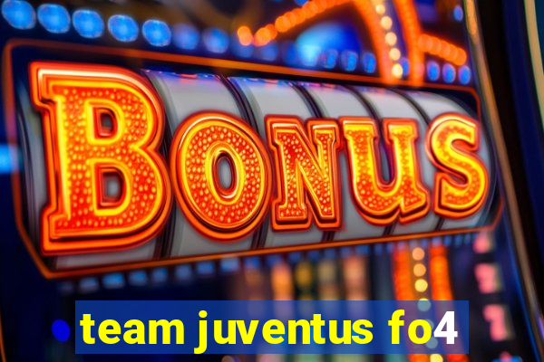 team juventus fo4