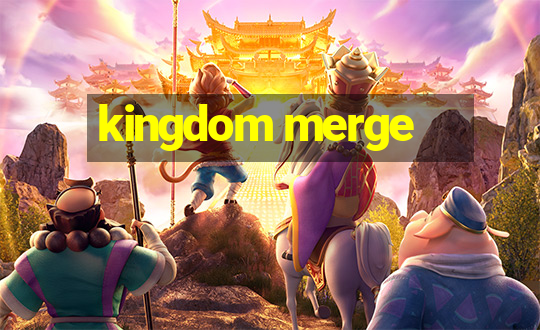 kingdom merge