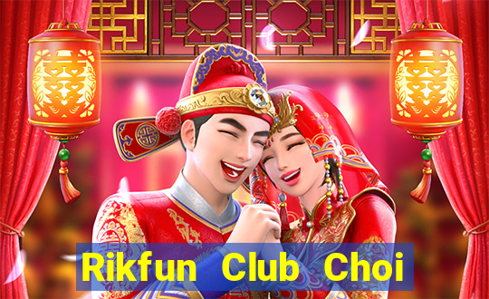 Rikfun Club Choi Game Đánh Bài