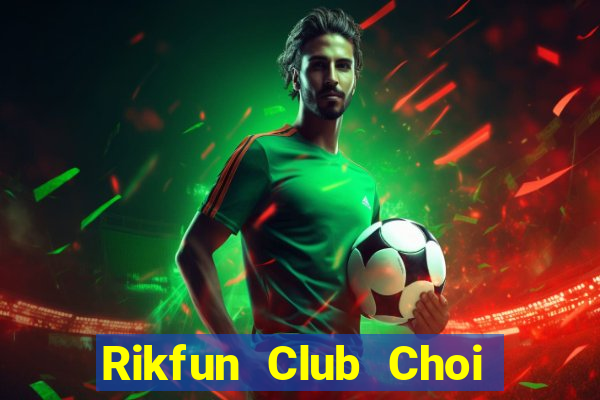 Rikfun Club Choi Game Đánh Bài