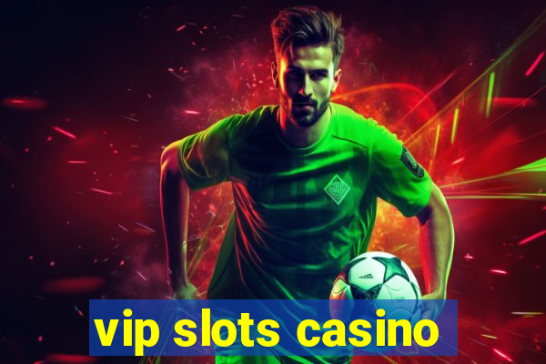 vip slots casino