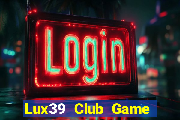 Lux39 Club Game Bài 52 Club