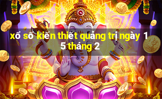 xổ số kiến thiết quảng trị ngày 15 tháng 2