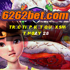 Trực tiếp kết quả XSMT ngày 28