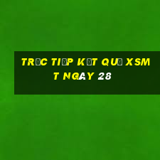 Trực tiếp kết quả XSMT ngày 28