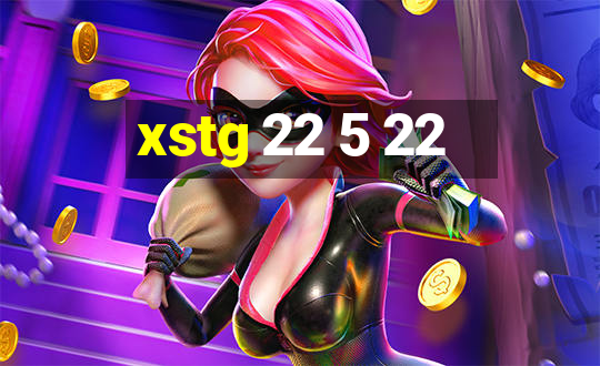 xstg 22 5 22