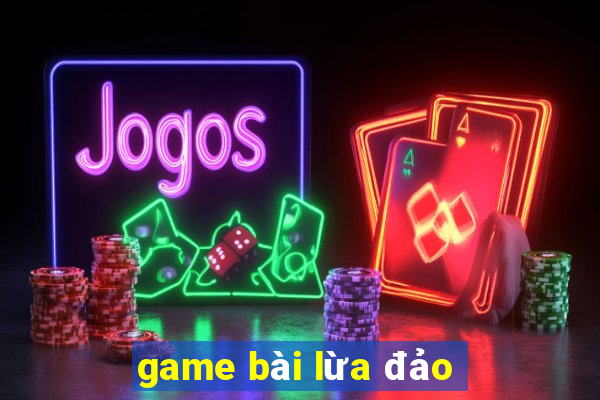 game bài lừa đảo