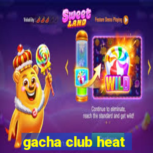 gacha club heat