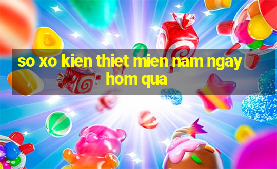 so xo kien thiet mien nam ngay hom qua