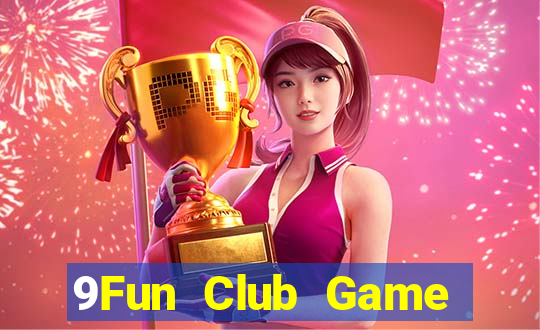 9Fun Club Game Bài Hot Nhất Hiện Nay