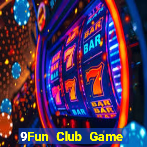 9Fun Club Game Bài Hot Nhất Hiện Nay