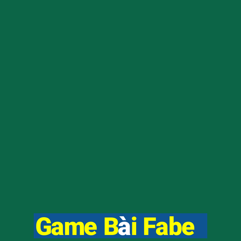 Game Bài Fabe