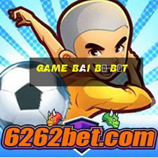 game bài bị bắt