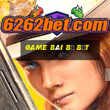 game bài bị bắt