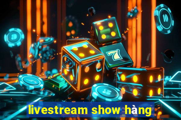 livestream show hàng