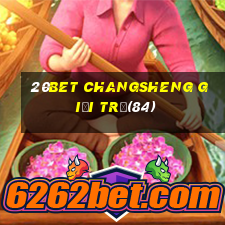 20bet Changsheng giải tr㭠(84)